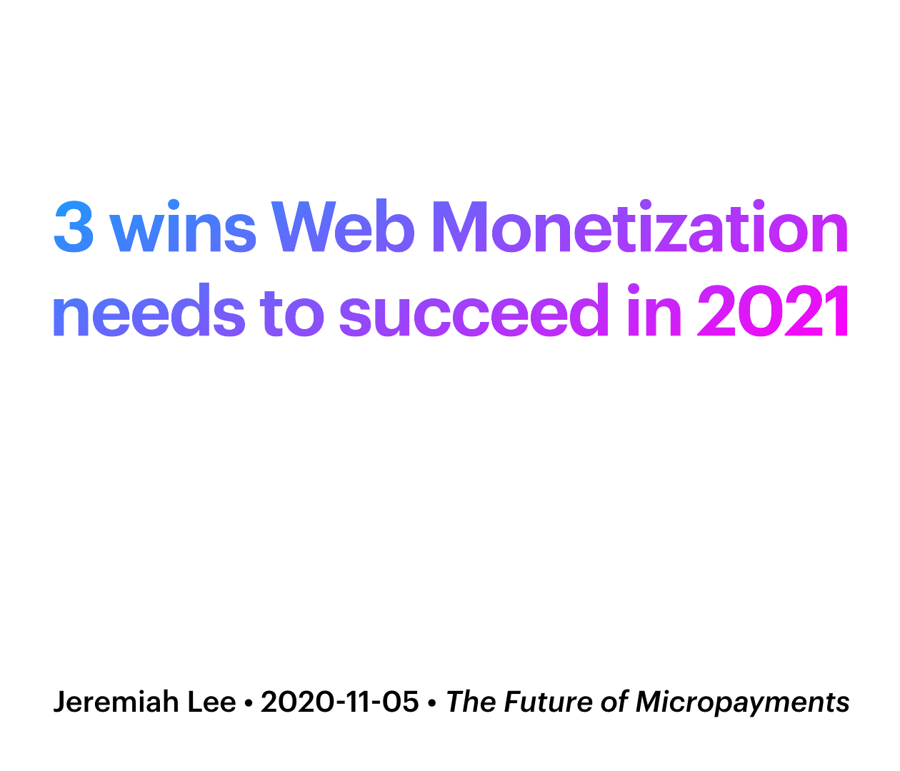 Slide. 3 things Web Monetization needs to succeed in 2021