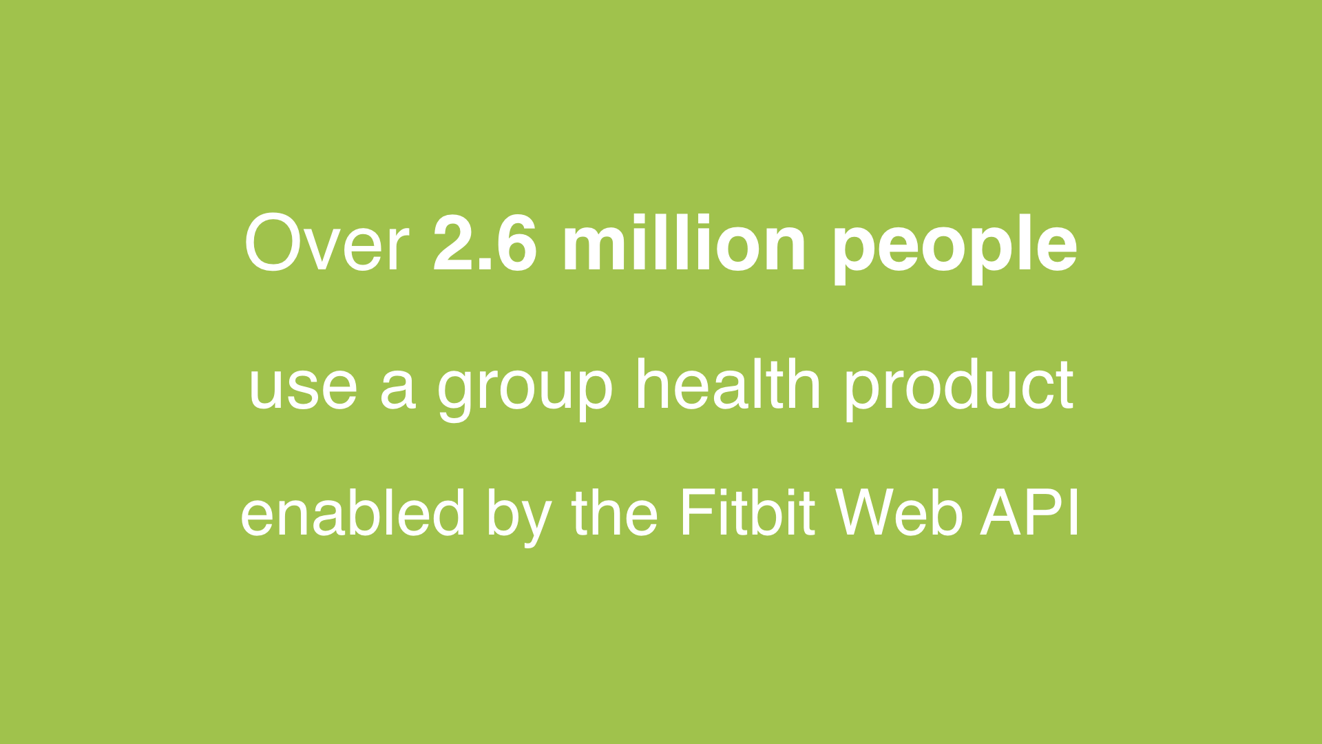Text: Over 2.6 million people use a group health product enabled by the Fitbit Web API