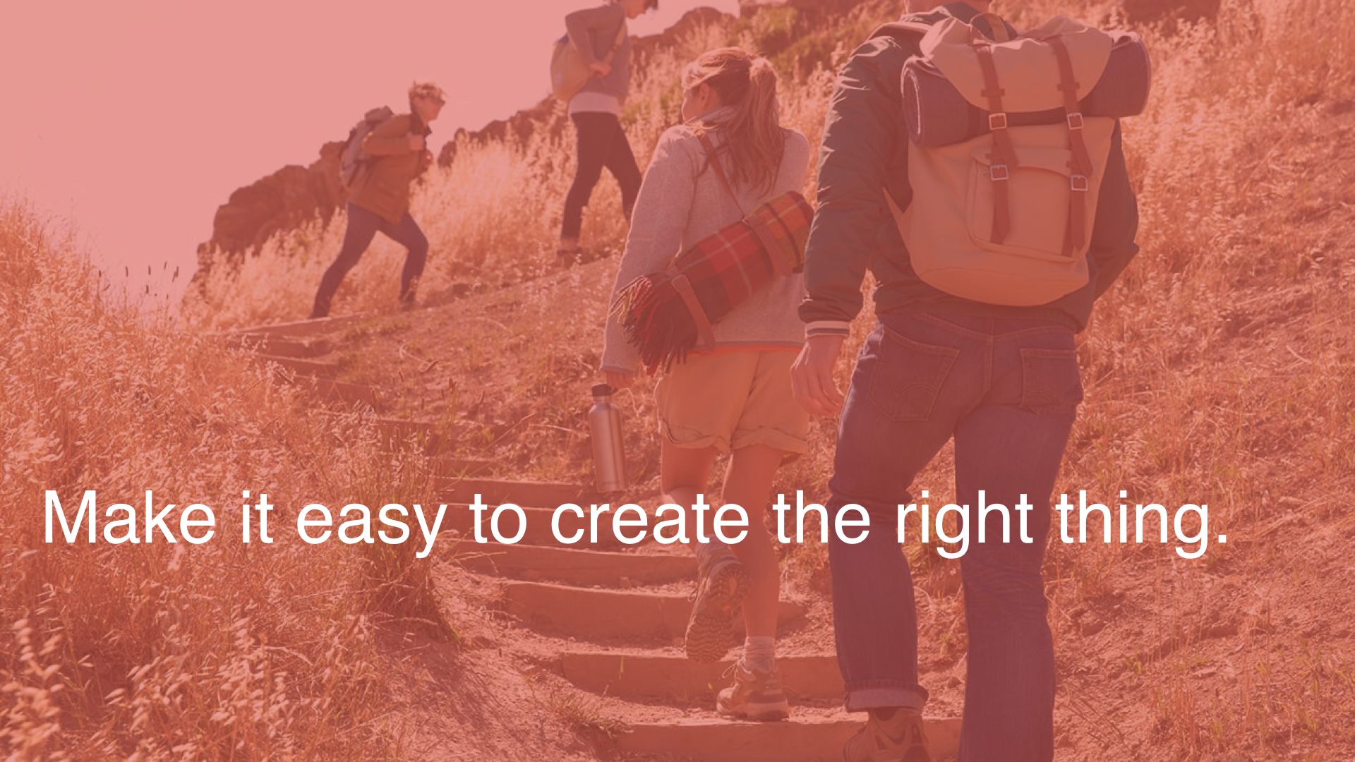 Background photo of stairs cut into the side of a hill and people carrying daypacks casually hiking. Text overlaid: Make it easy to do the right thing.