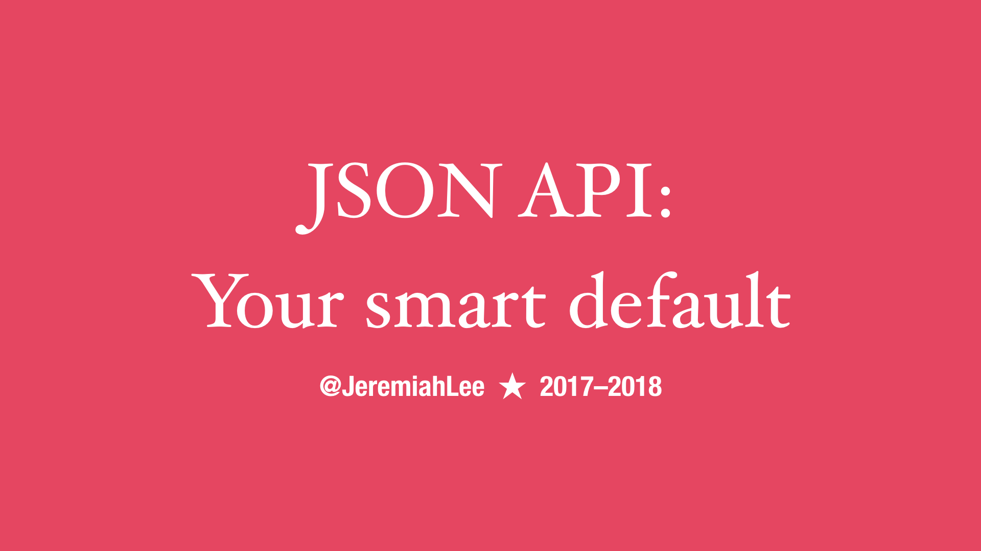 Slide with text. JSON API: Your smart default