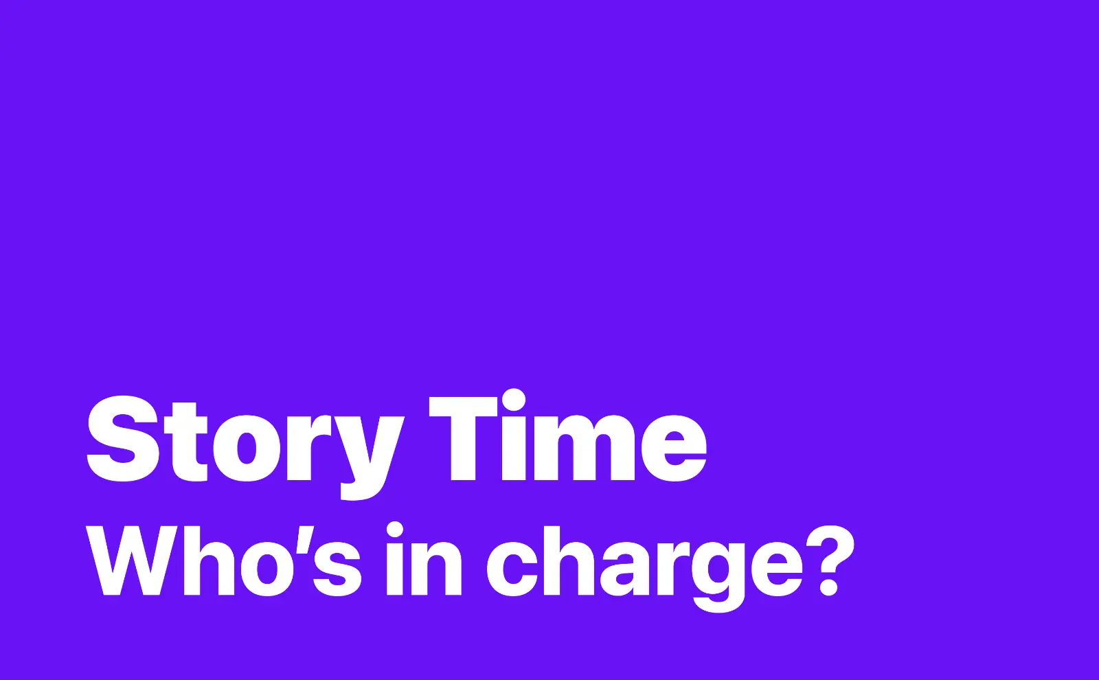 Story Time: Who's in charge?