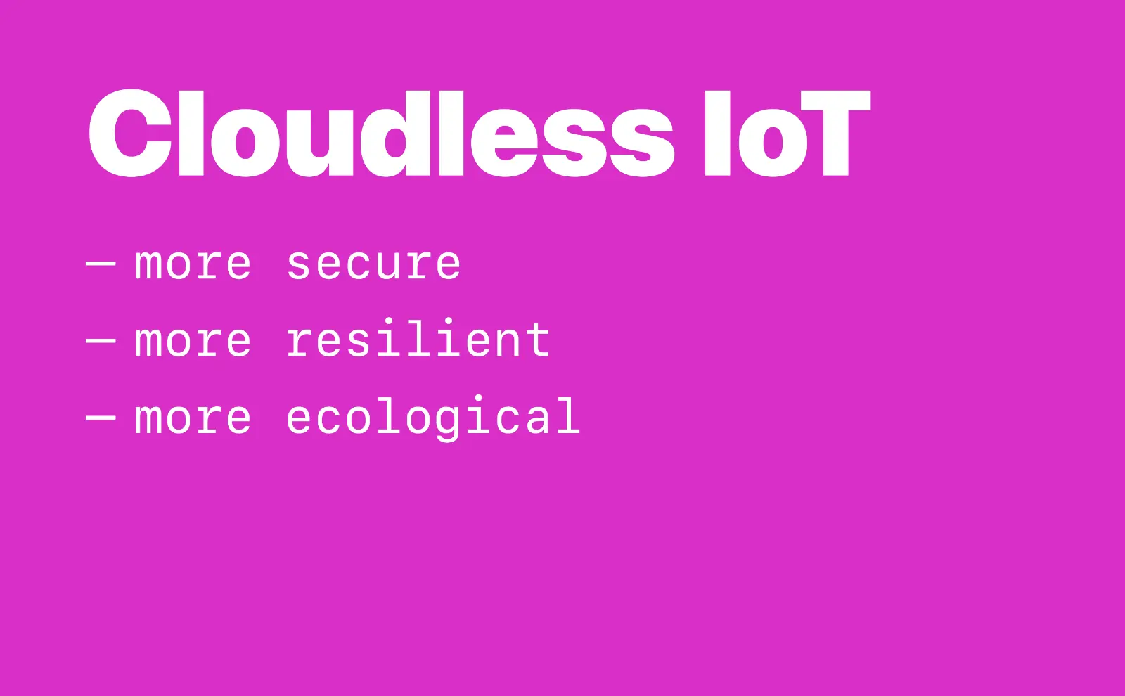 Cloudless IoT: more secure, more resilient, more ecological
