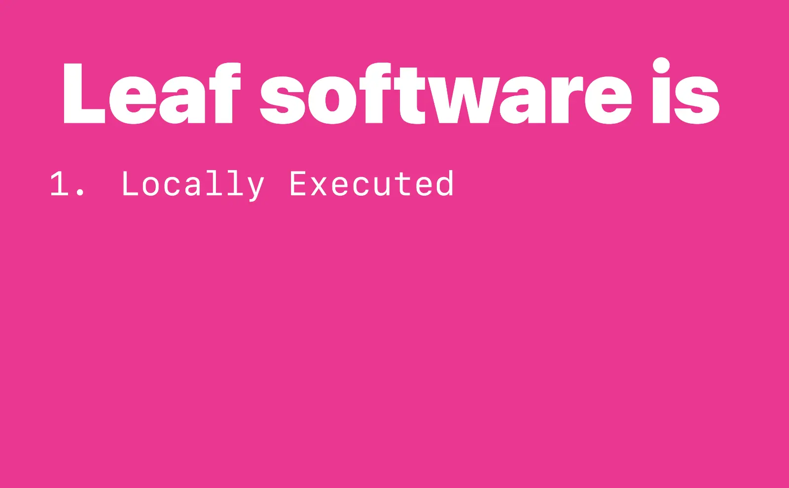 Leaf software is 1. Locally Executed
