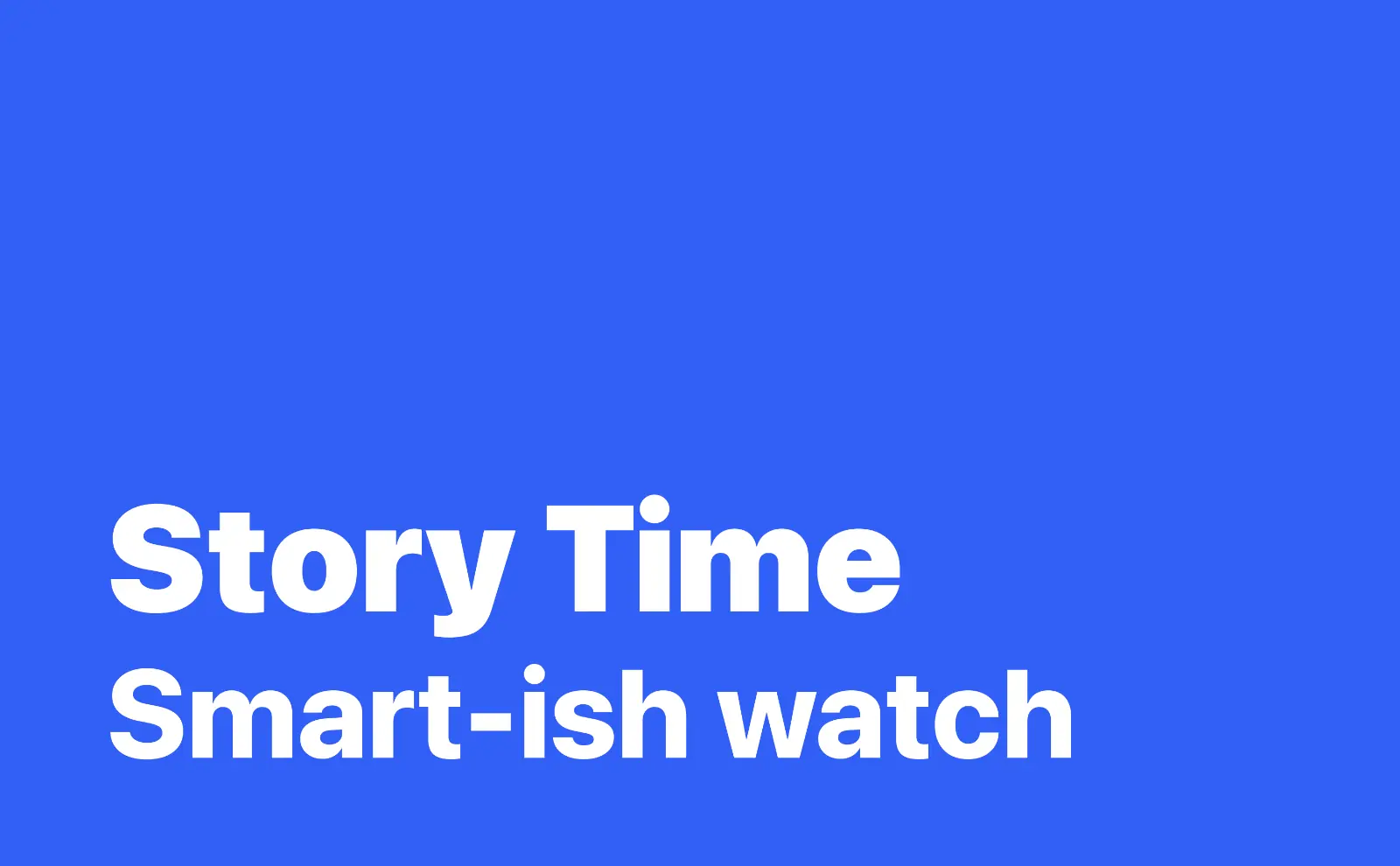 Story time: smart-ish watch